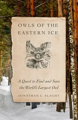Owls of the Eastern Ice: A Quest to Find and Save the World’s Largest Owl cover