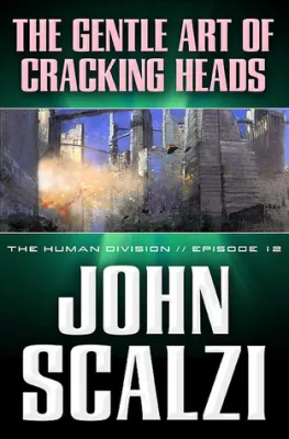 The Gentle Art of Cracking Heads (The Human Division, #12) cover