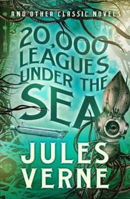 20,000 Leagues Under the Sea and Other Classic Novels cover